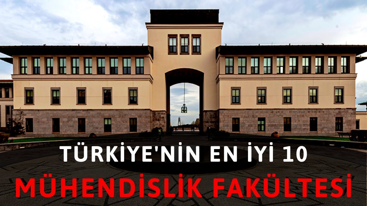 TÜRKİYE'NİN EN İYİ 10 MÜHENDİSLİK FAKÜLTESİ, (en iyi mühendislikler).