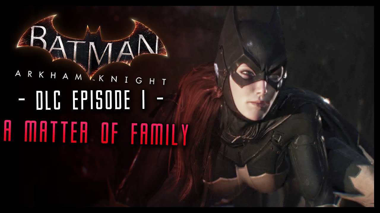 Batman Arkham Knight: Batgirl DLC Walkthrough Part 1 A Matter of Family!