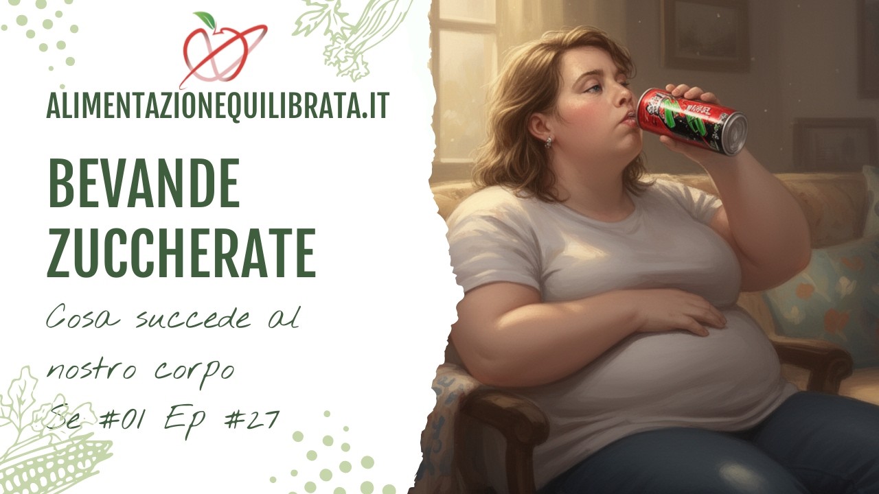 Se 01 Ep 27 - Possiamo bere bevande zuccherate? Cosa succede davvero al nostro corpo