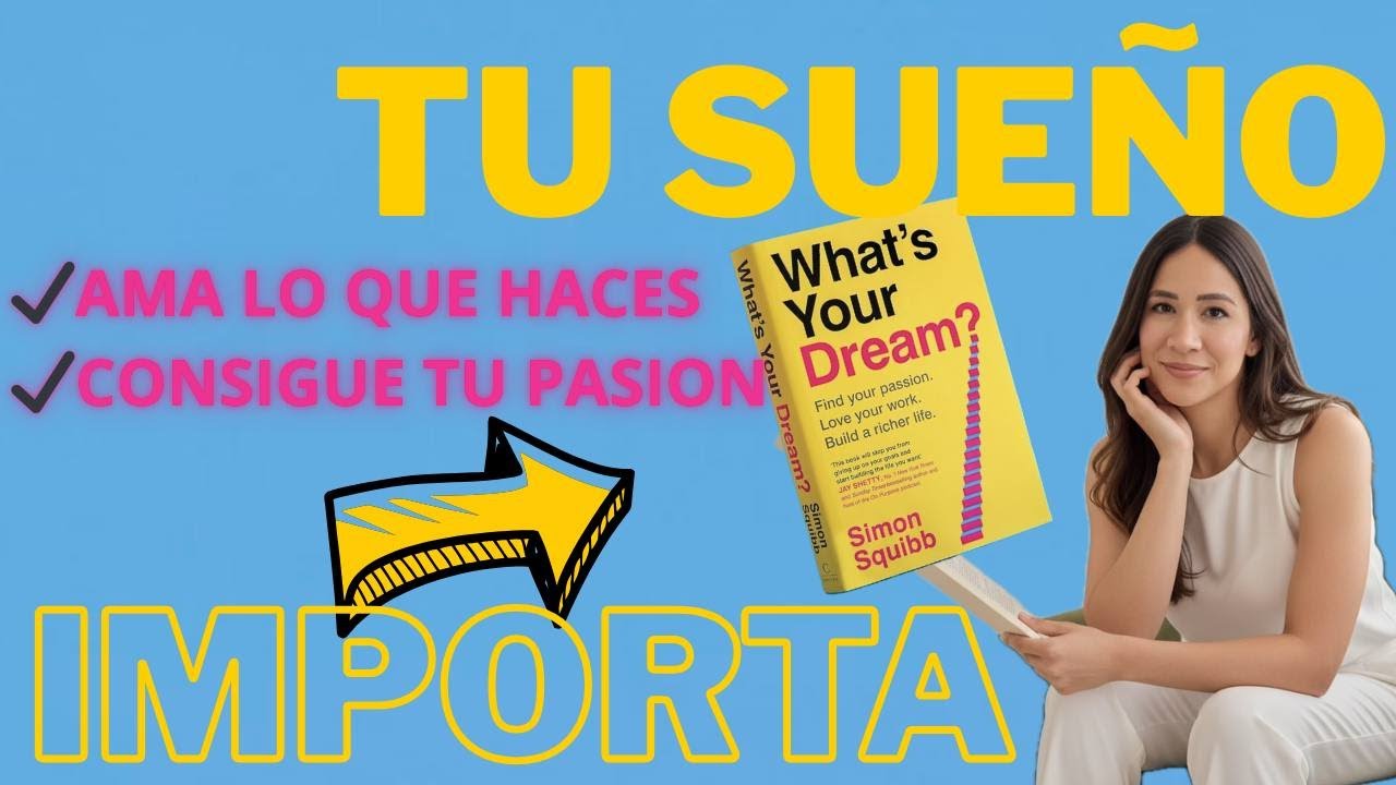 CAMBIA TU VIDA, ELIGE SOÑAR ESTE 2026| Resumen del libro What's your dream? - Simon Squibb