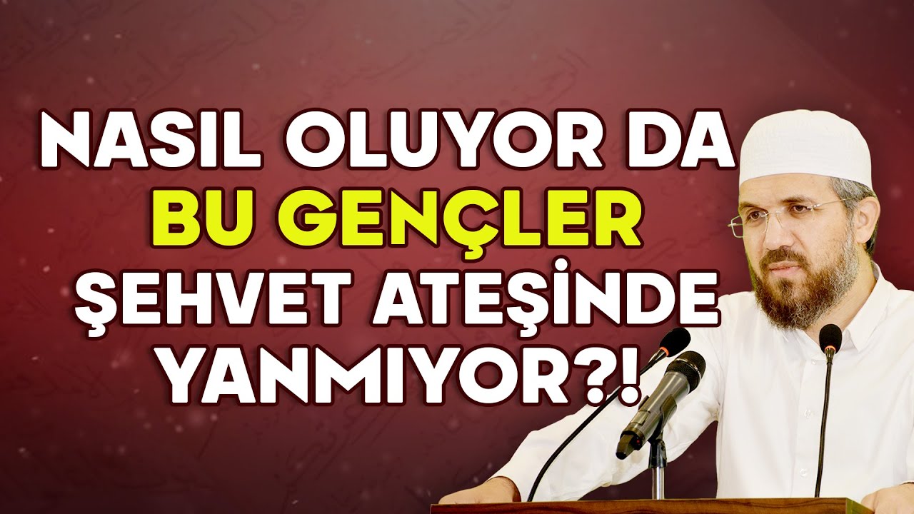 Nasıl Oluyor da Bu Gençler Şehvet Ateşinde Yanmıyor?!