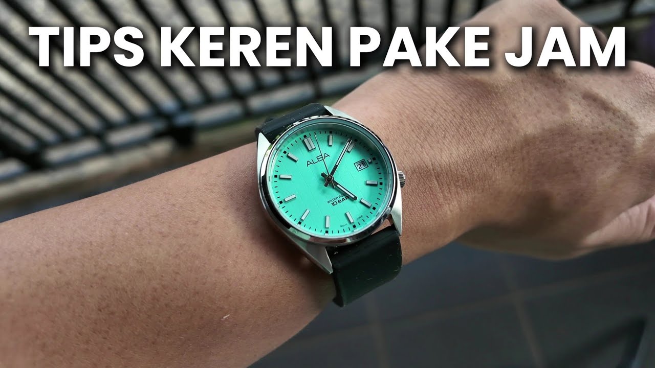 TIPS BIKIN JAM TANGAN APA PUN TERLIHAT BAGUS DI TANGAN