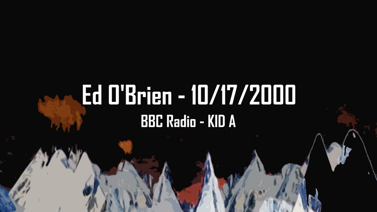 (2000/10/17) BBC Radio - Kid A Interview - Radiohead [Ed O'Brien]