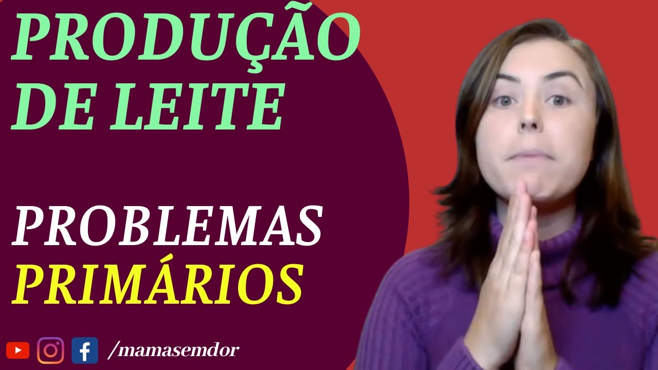 PRODUÇÃO de LEITE materno. PROBLEMAS PRIMÁRIOS que DIFICULTAM a PRODUÇÃO