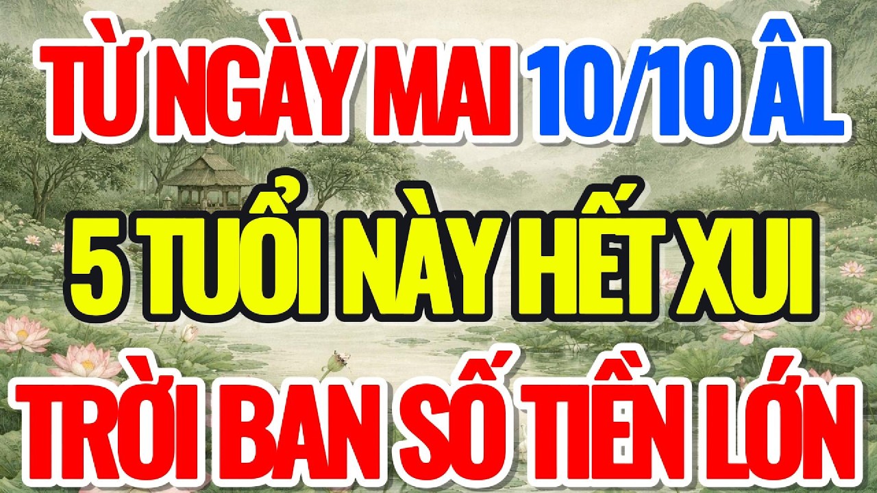 TỪ NGÀY MAI 10/10 ÂL, 5 TUỔI NÀY CỰC ĐỎ, TRỜI BAN SỐ TIỀN LỚN - Lời Phật Dạy #loiphatday #phongthuy