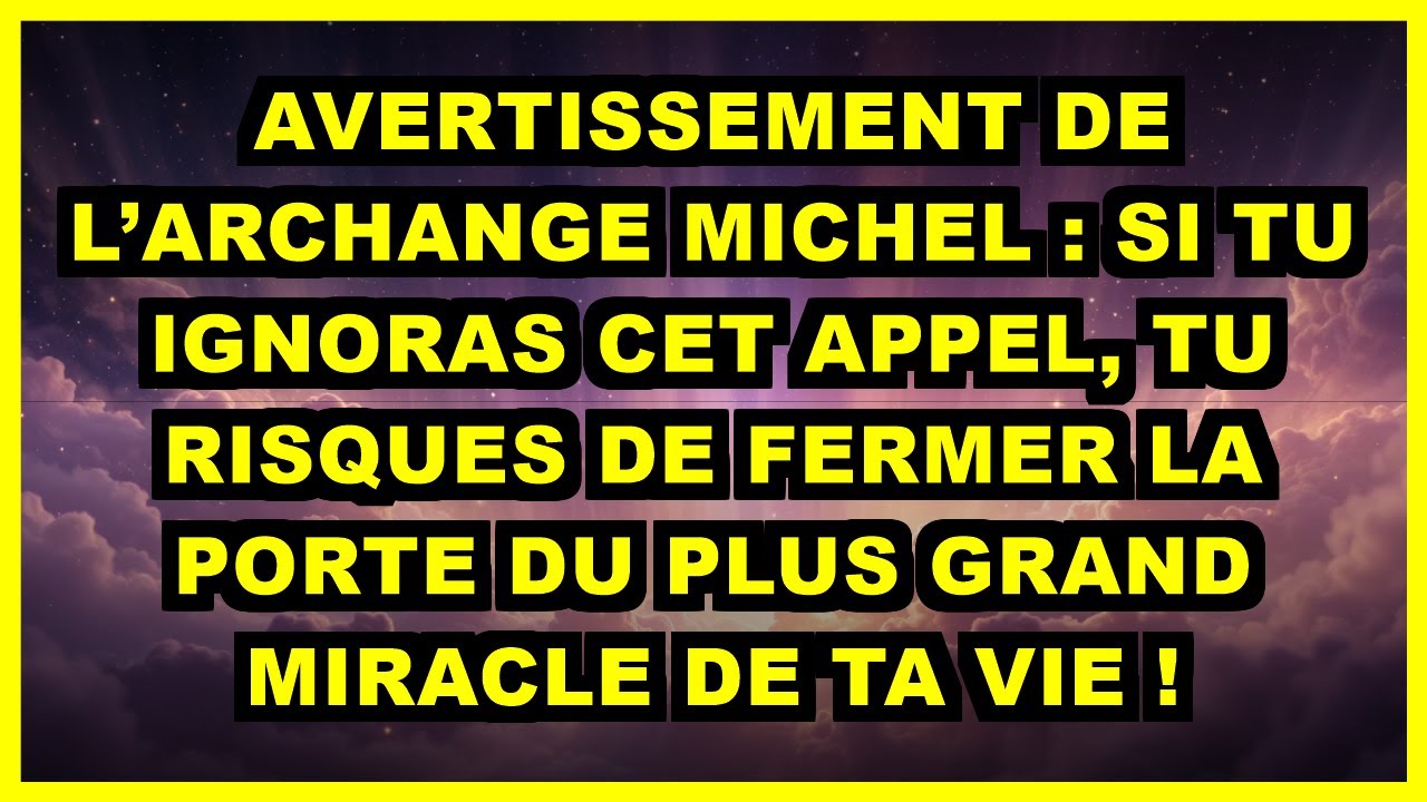 🔥AVERTISSEMENT DE L’ARCHANGE MICHEL : SI TU IGNORAS CET APPEL, TU RISQUES DE FERMER LA PORTE DU PLUS