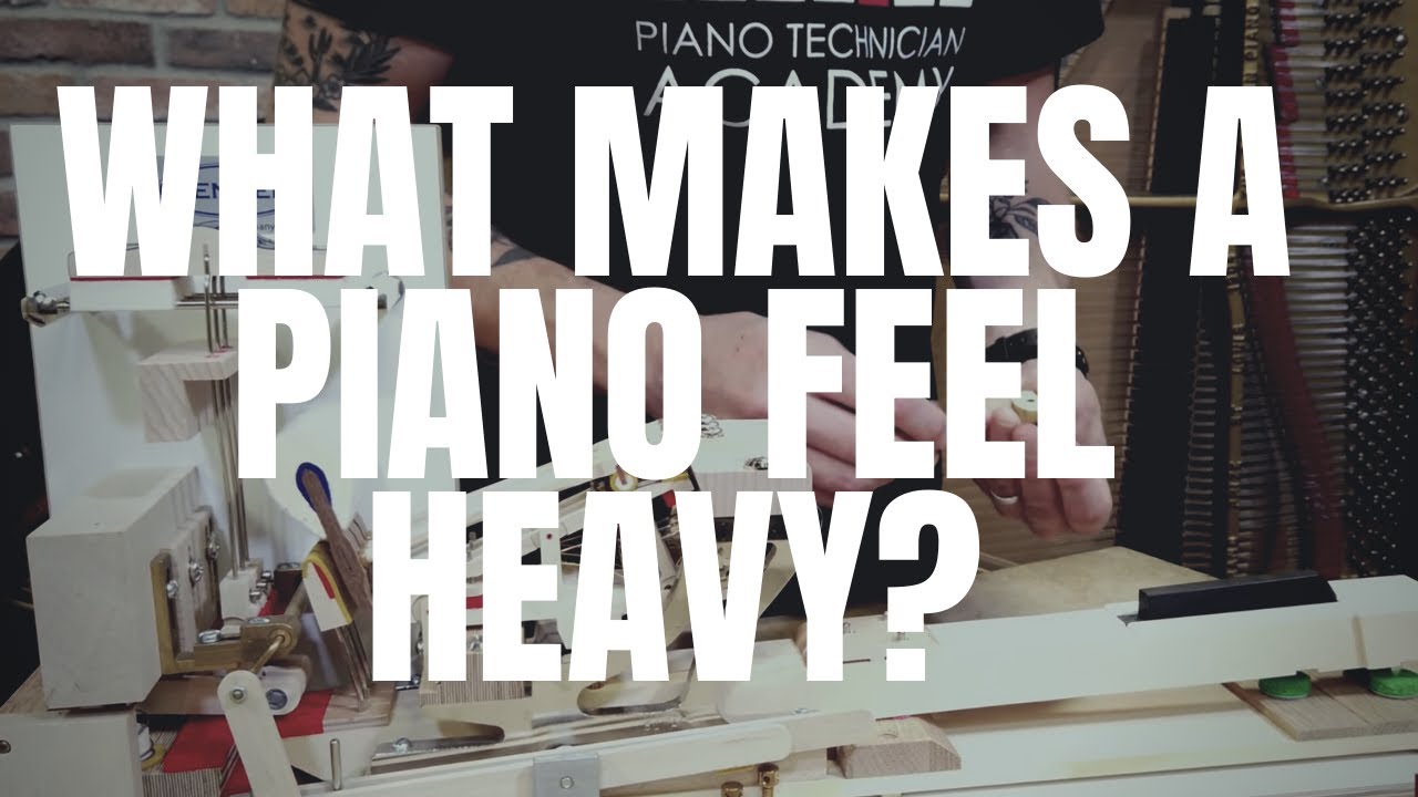 What makes a piano feel heavy?
