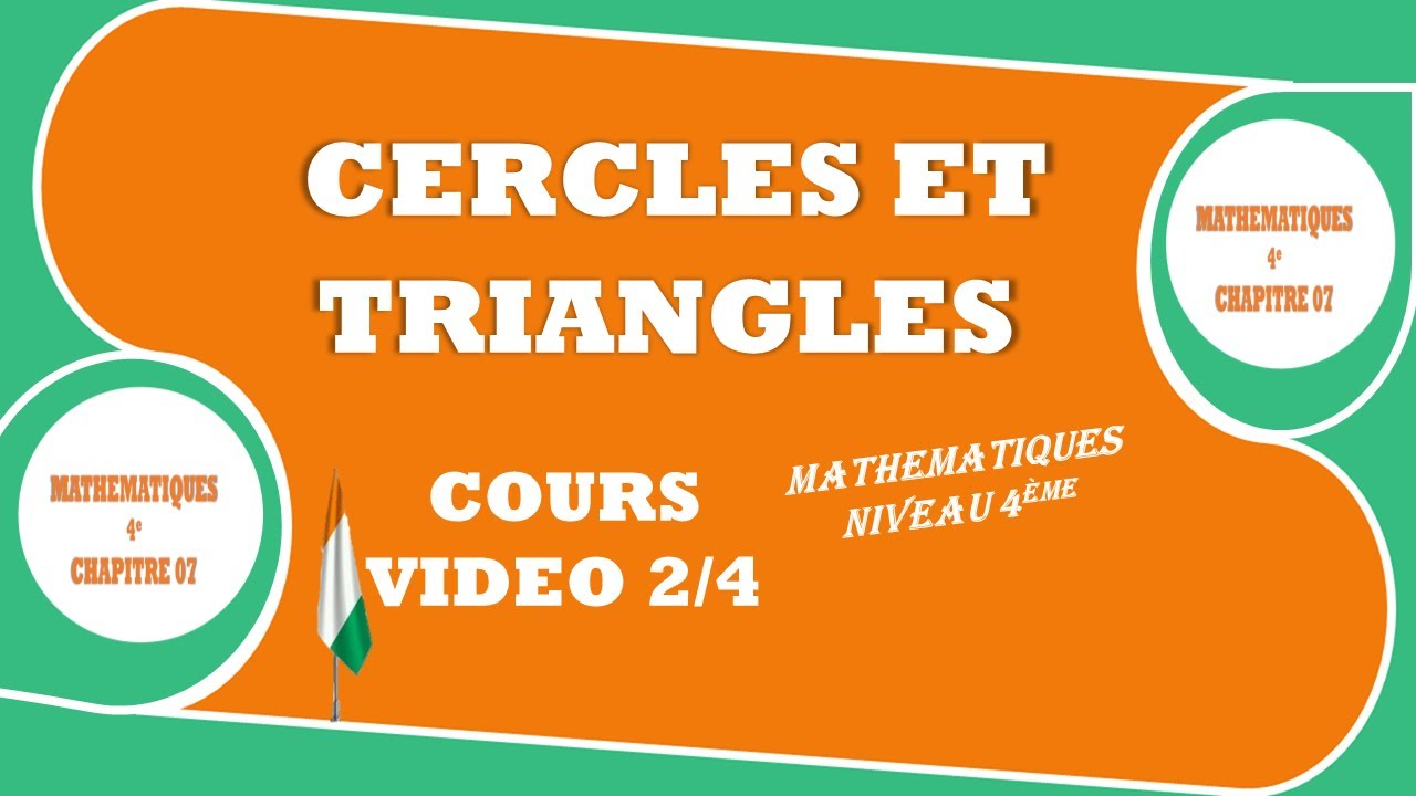 MATHEMATIQUES-NIVEAU-QUATRIEME-4e-LEÇON-7-CERCLES ET TRIANGLES-SEANCE DE COURS - VIDEO 02