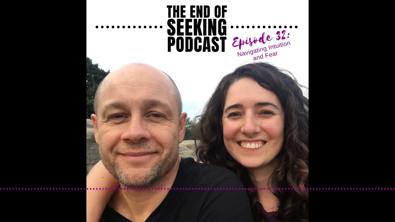 Episode 32: Navigating Intuition and Fear | The End of Seeking Podcast