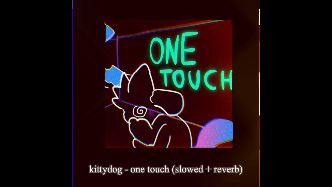 kittydog - one touch (slowed + reverb)