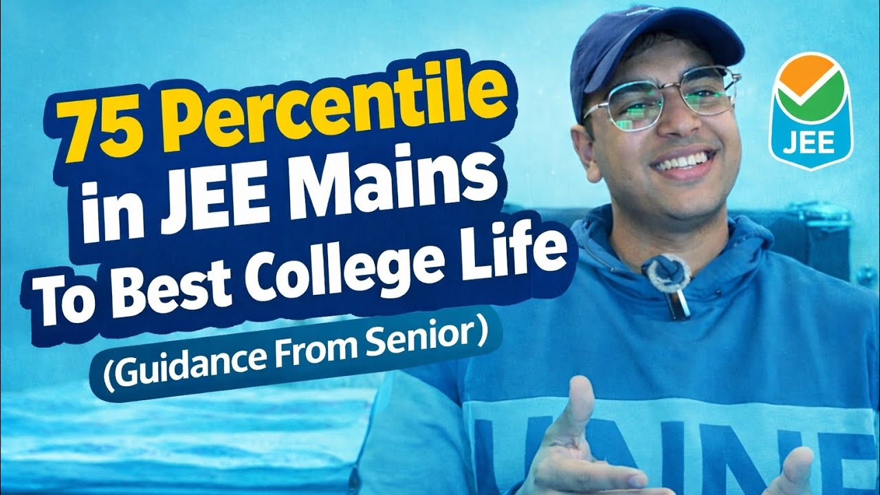 75 Percentile In JEE Mains To Best College Life 