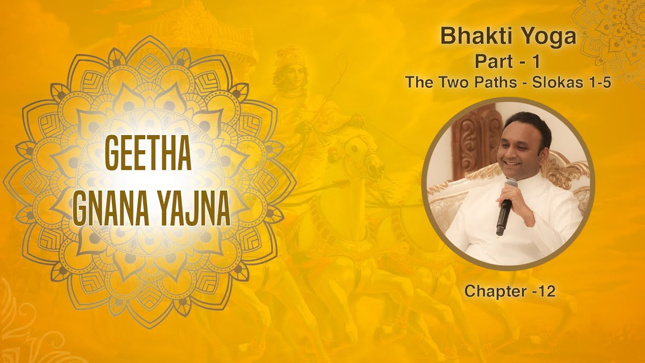 Geetha Gnana Yajna by Sadguru Sri Madhusudan Sai - Bhakti Yoga, Part 1 - The Two Paths - Slokas 1-5