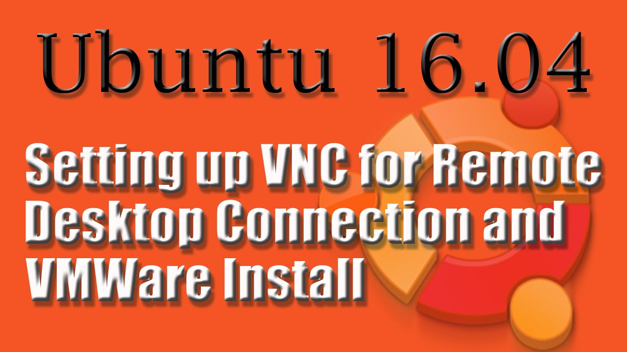 Ubuntu 16.04 VMWare Install and Remote Desktop Setup