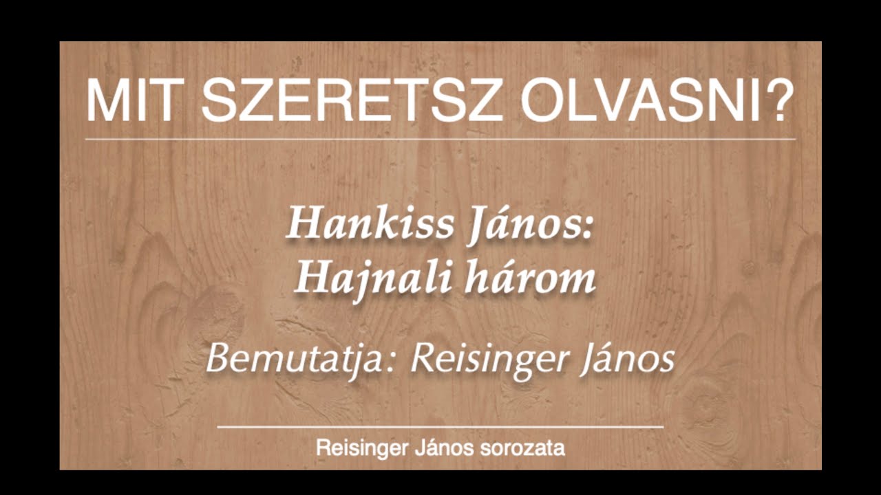 HANKISS JÁNOS: HAJNALI HÁROM - Bemutatja: Reisinger János - Mit szeretsz olvasni? 26