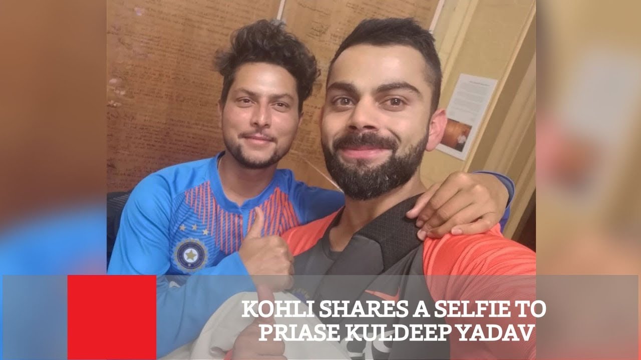 Kohli Shares A Selfie To Priase Kuldeep Yadav