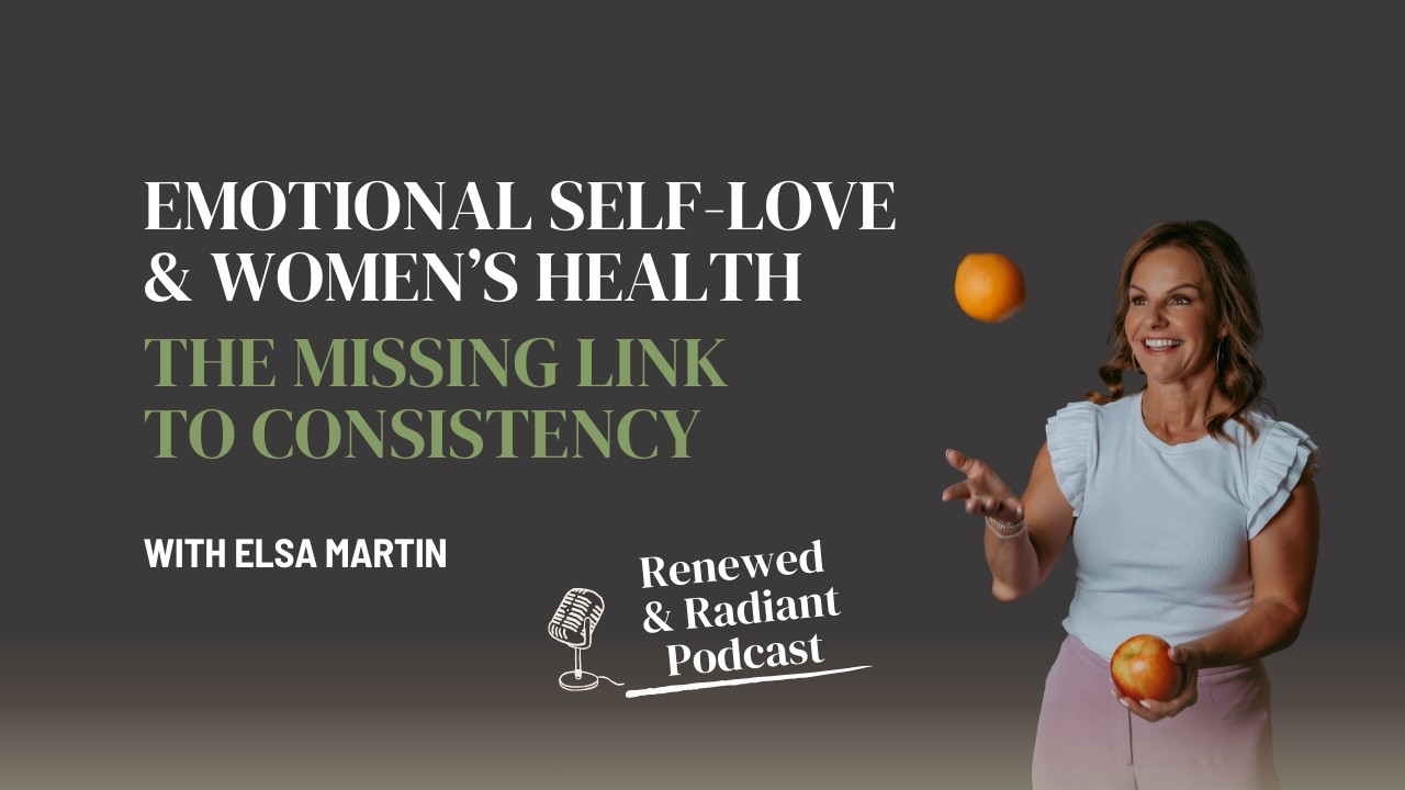 Emotional Self-Love & Women’s Health: The Missing Link to Consistency