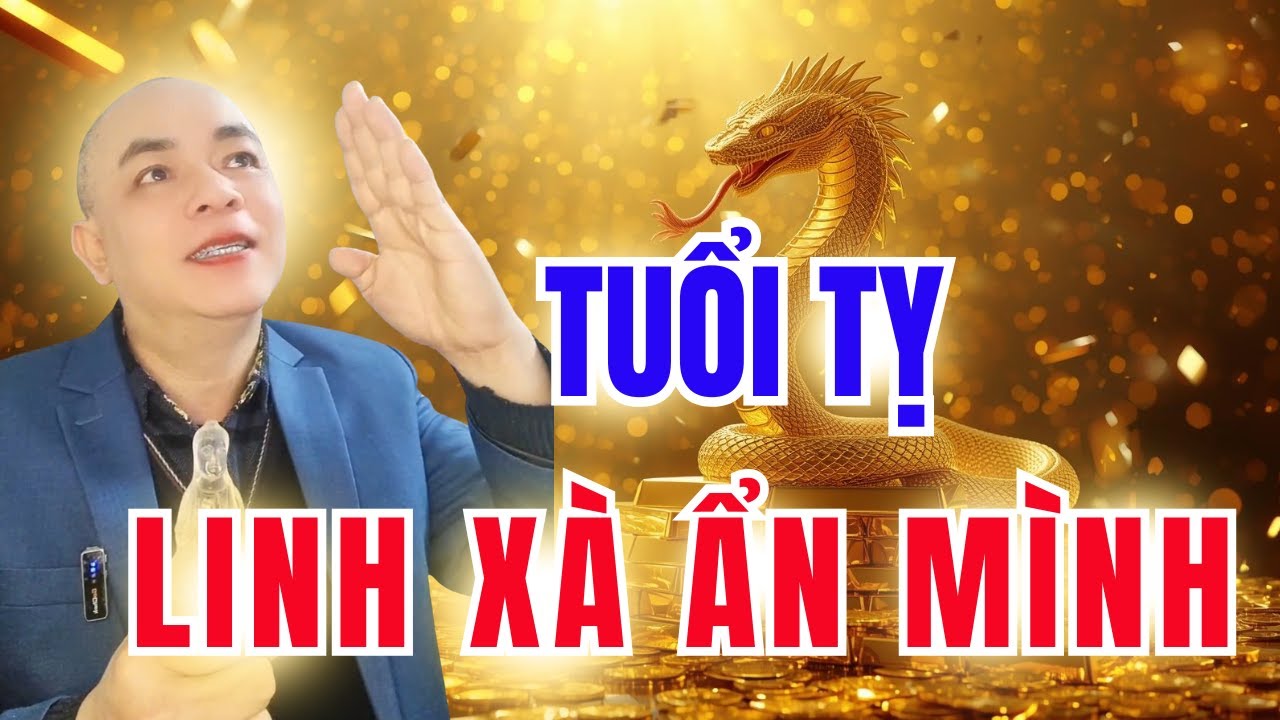 TUỔI TỴ – LINH XÀ ẨN MÌNH | Càng Về Sau Càng ÂM THẦM MẠNH, ĐẾN Già Mới LỘ SỐ