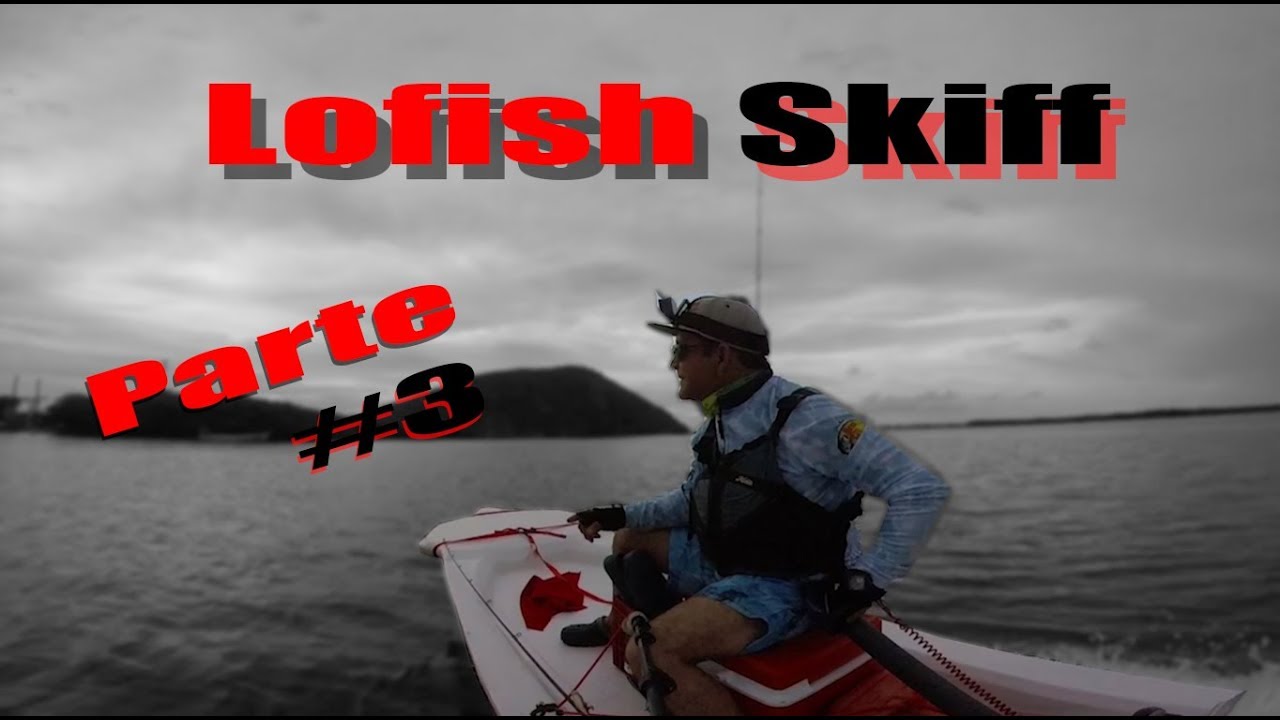 La prueba de la pequeña embarcacion Skiff  Estilo Lofish | Parte 3