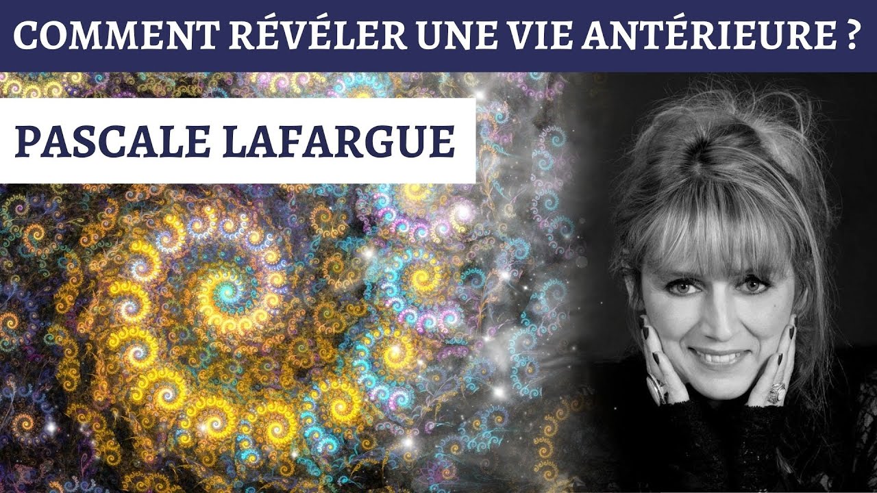 PASCALE LAFARGUE : COMMENT RÉVÉLER UNE VIE ANTÉRIEURE ?
