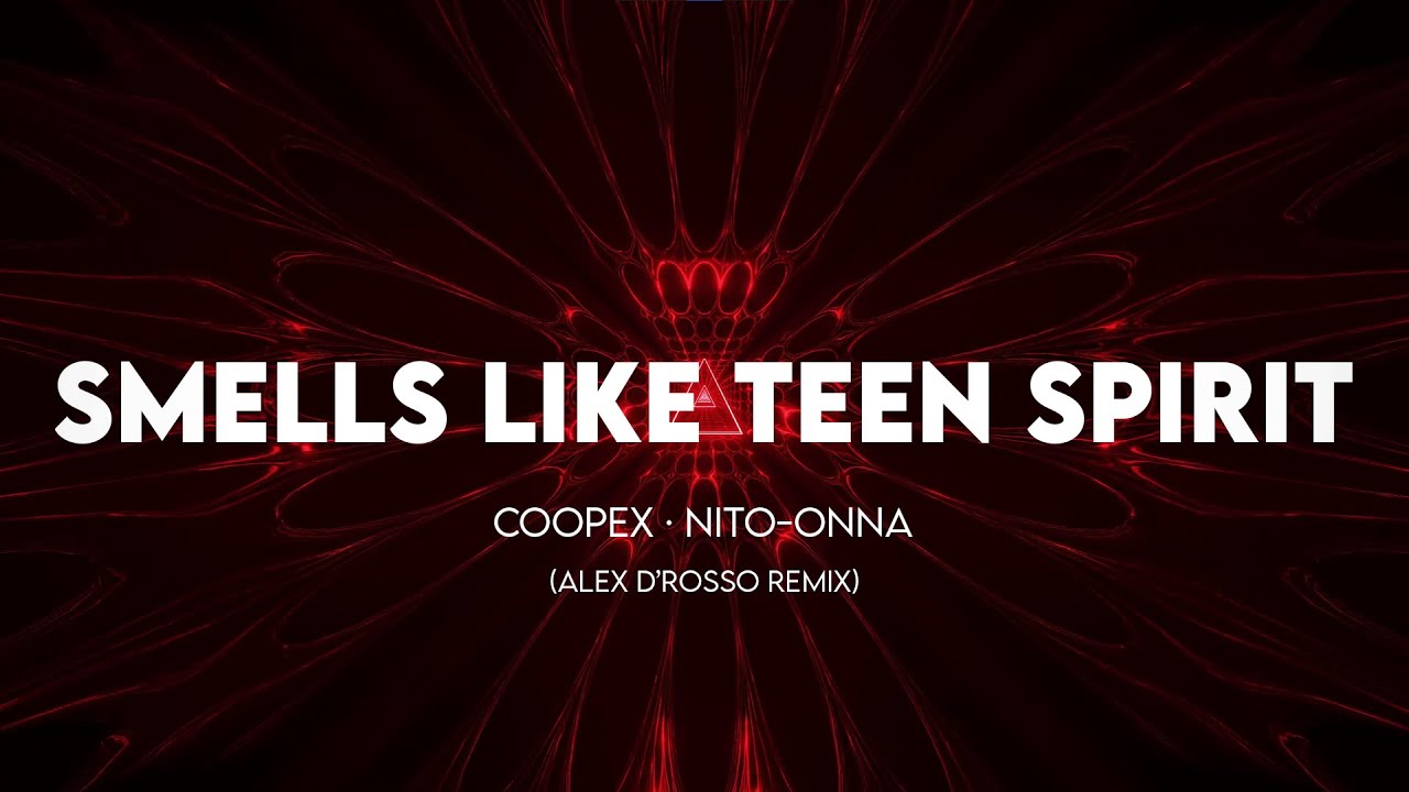 Coopex, Nito-Onna, Alex D'Rosso - Smells Like Teen Spirit (Alex D'Rosso Remix)