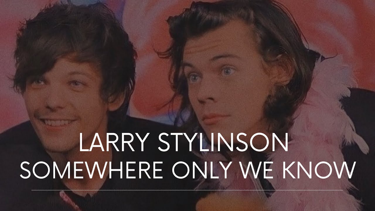 Larry Stylinson - Somewhere only we know