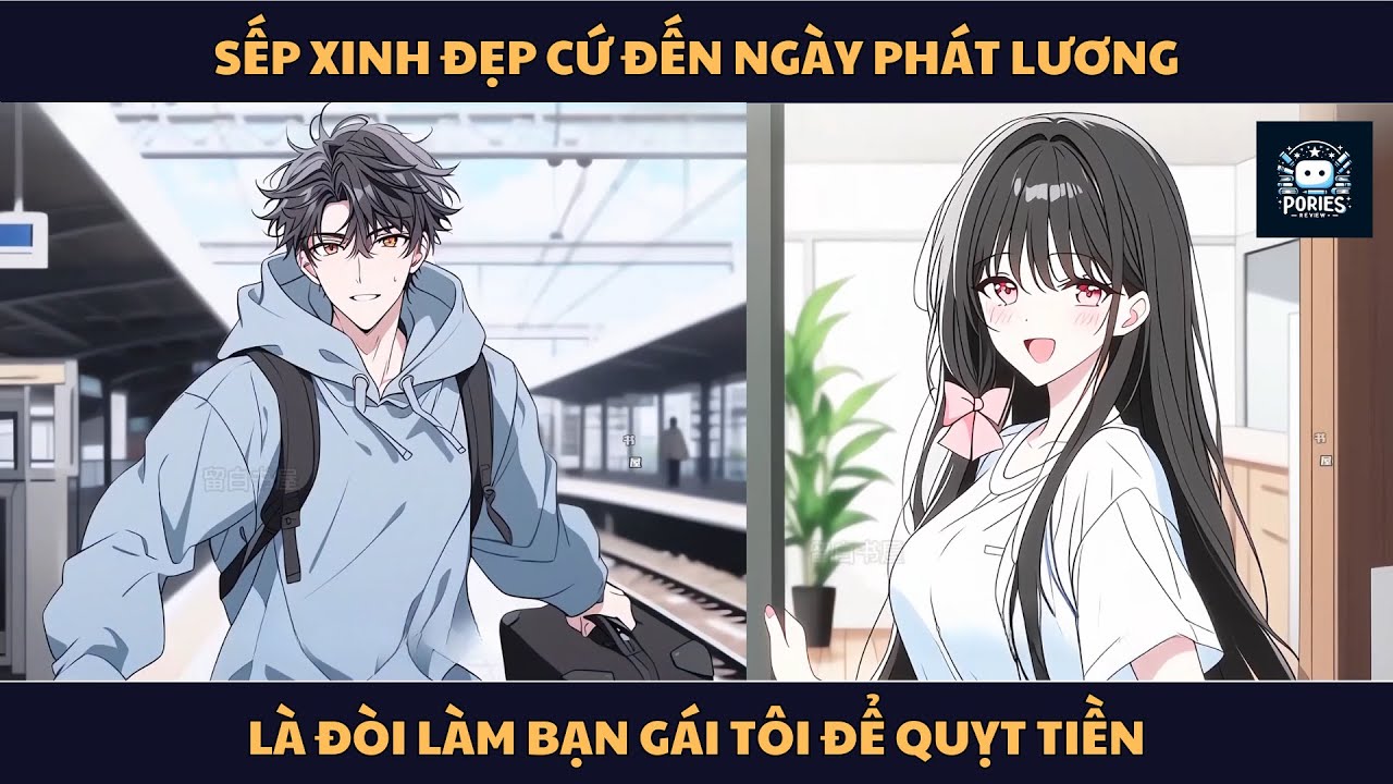 [FULL] SẾP XINH ĐẸP CỨ ĐẾN NGÀY PHÁT LƯƠNG LÀ ĐÒI LÀM BẠN GÁI TÔI ĐỂ QUỴT TIỀN | PORIES REVIEW