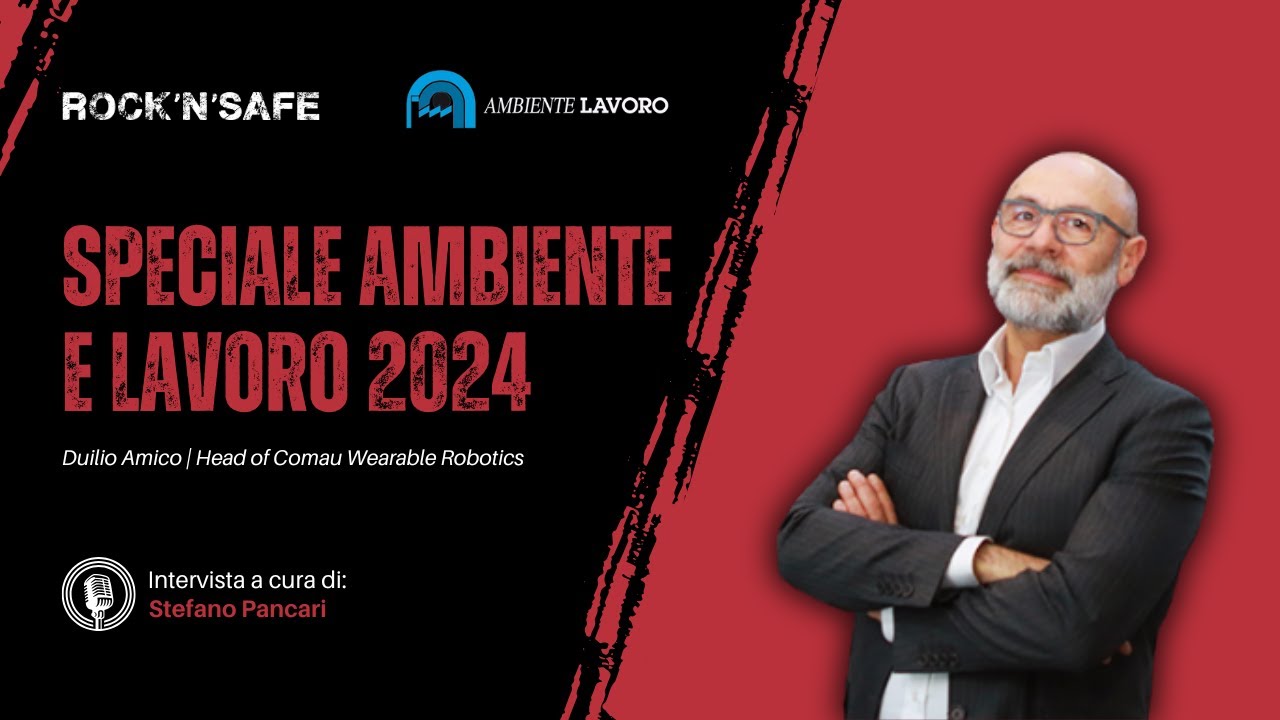 Speciale Ambiente e Lavoro 2024 - Duilio Amico, Head of Comau Wereable Robotics
