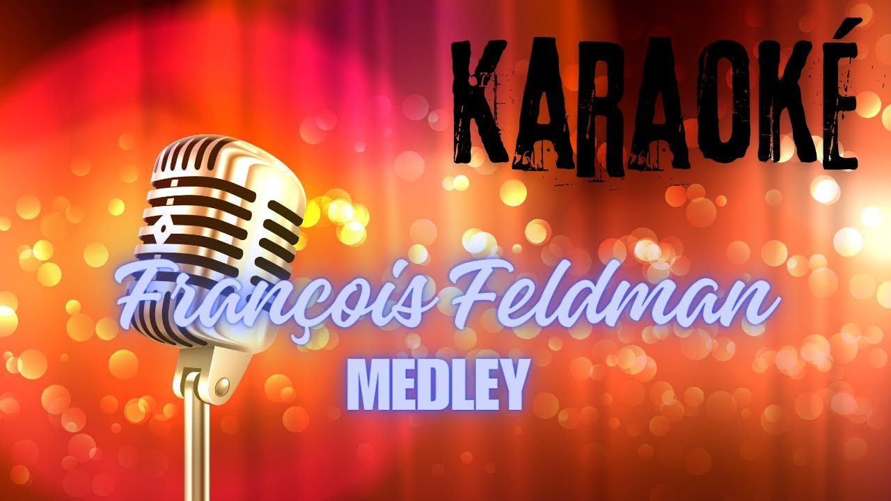 KARAOKE   FRANCOIS FELDMAN - MEDLEY