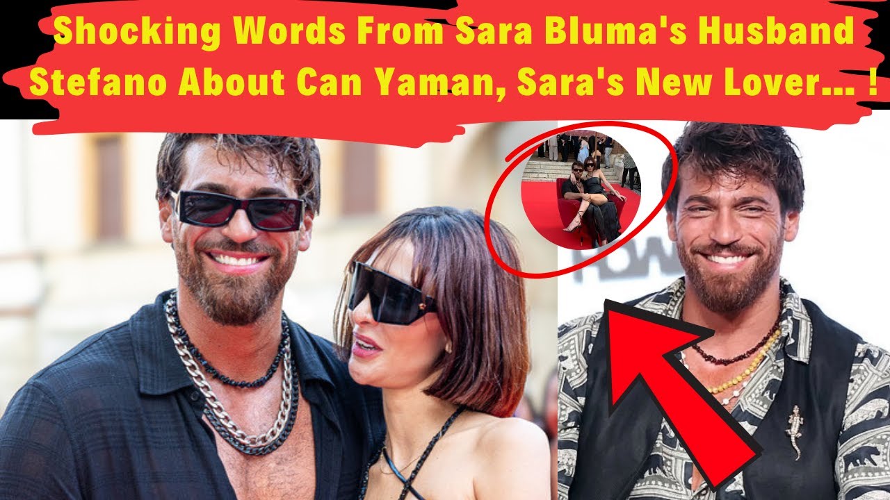 Shocking Words From Sara Bluma's Husband Stefano About Can Yaman, Sara's New Lover… !