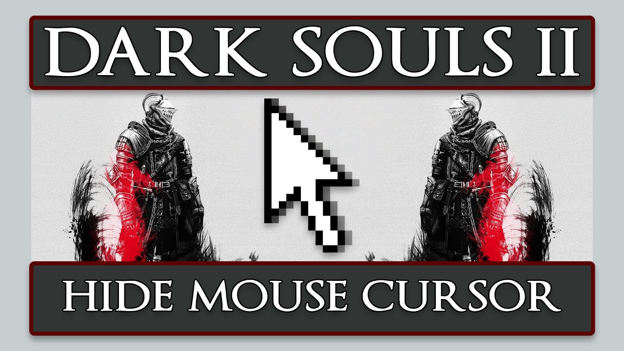 Dark Souls II - How to Hide the Mouse Cursor in the PC Version