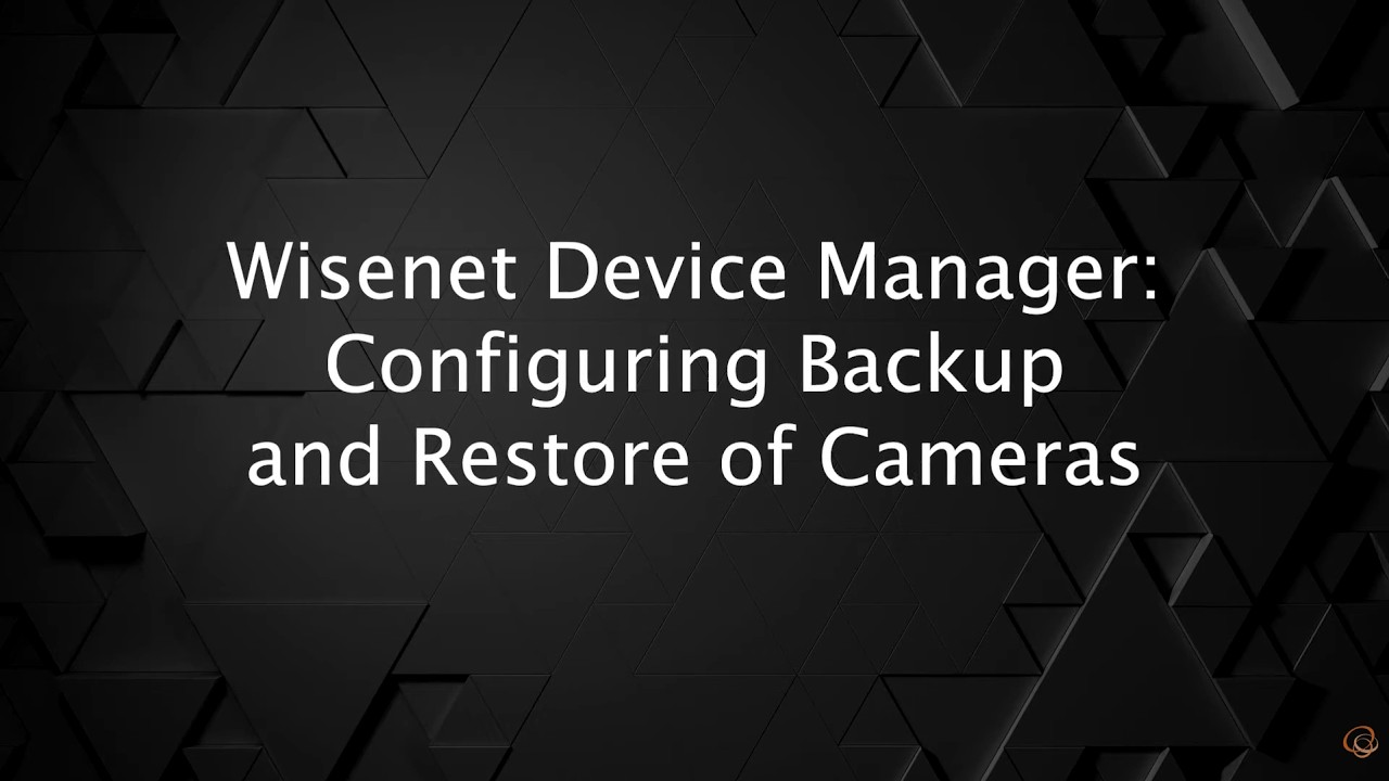 Wisenet Device Manager: Configuring Backup and Restore of Cameras