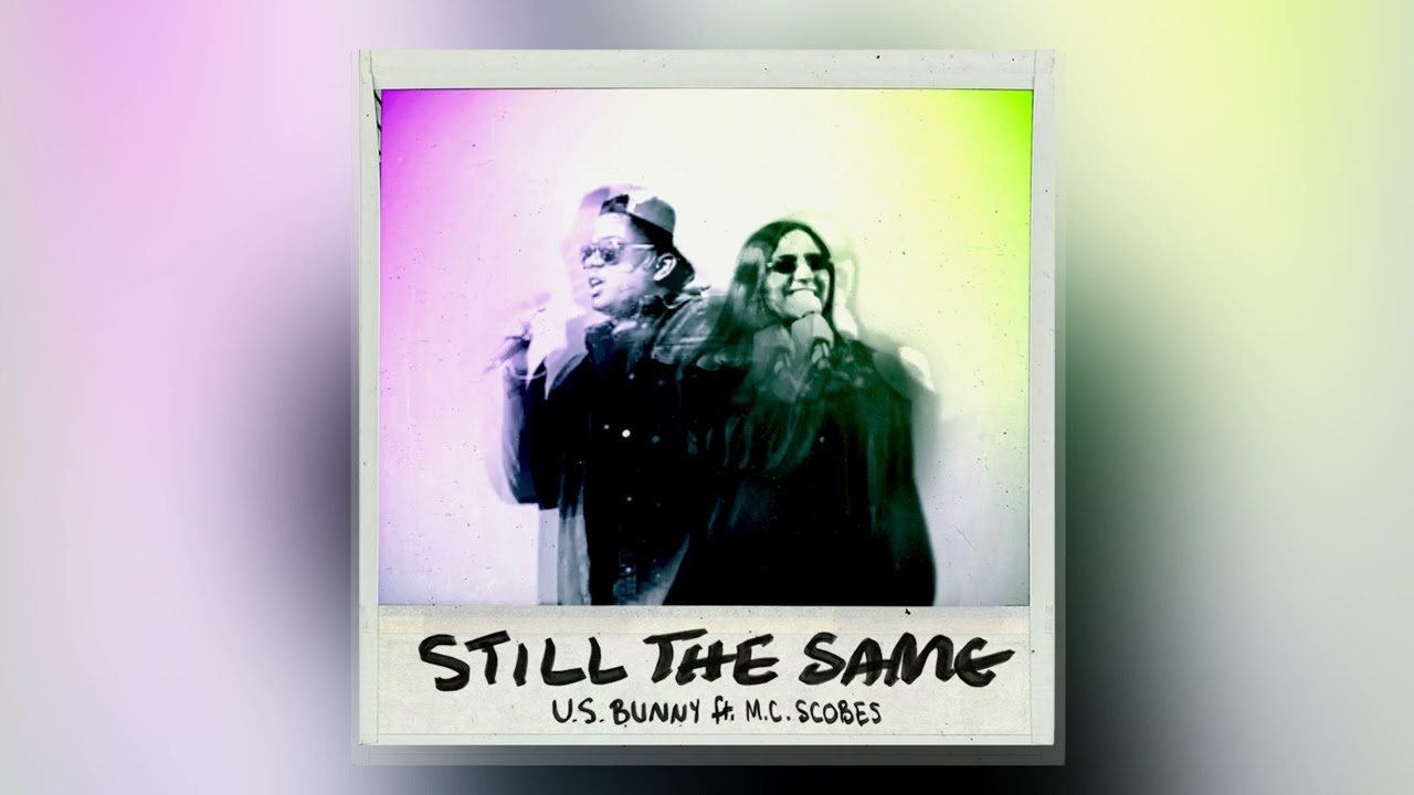 U.S. Bunny - Still the Same (ft. M.C. Scobes) (Official Visualizer)