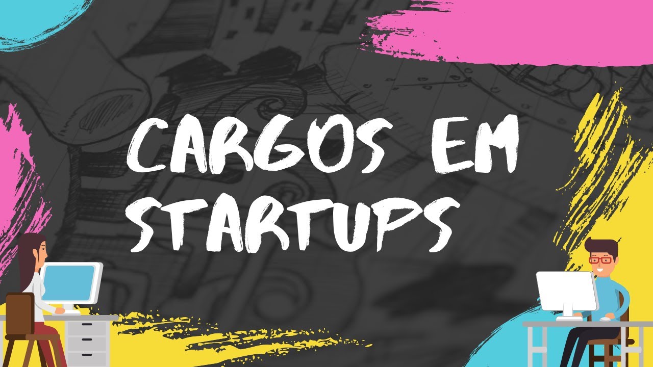 Conheça os Cargos de uma Startup