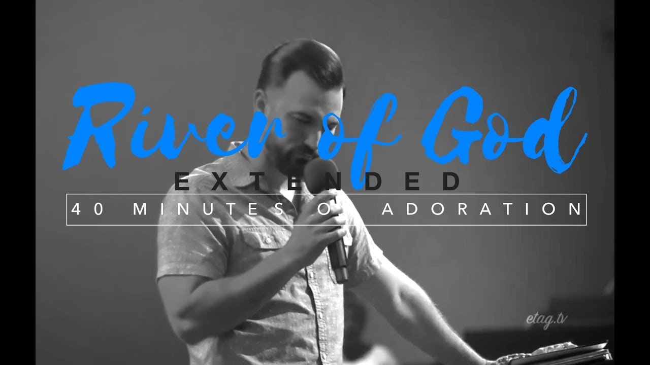 40 Minute RIVER OF GOD EXTENDED