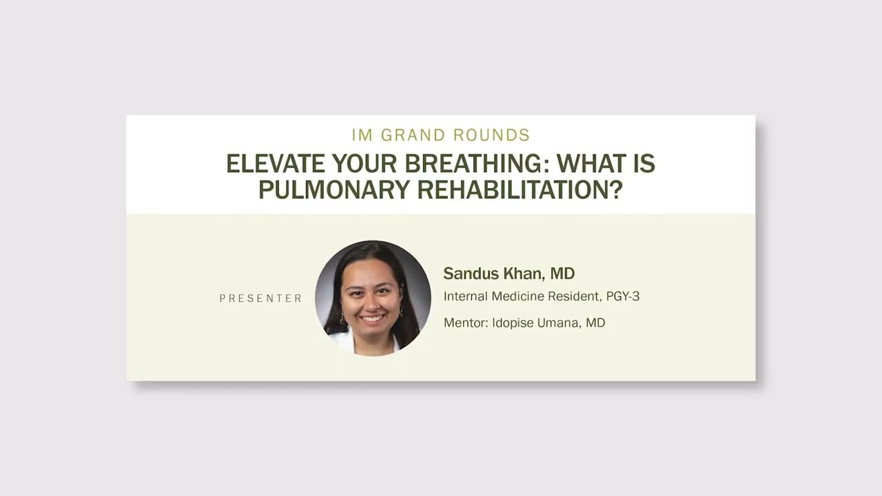 Elevate Your Breathing: What is Pulmonary Rehabilitation? IM Grand Rounds