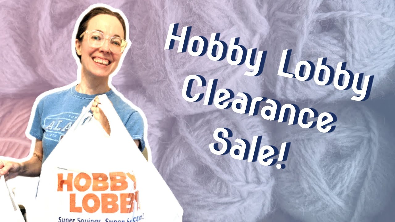 Hobby Lobby Clearance - June 2024 - Yarn Haul!
