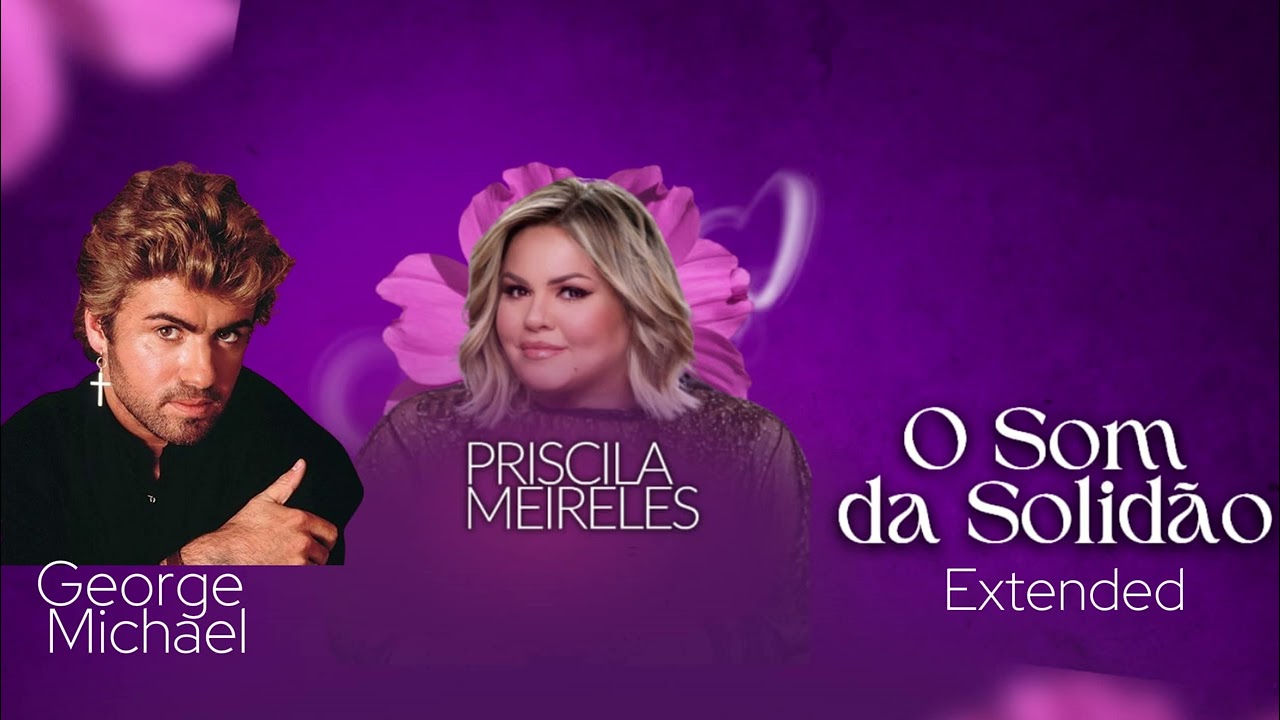 Priscila Meireles ft George Michael - O som da solidão(Careless whisper português) Extended