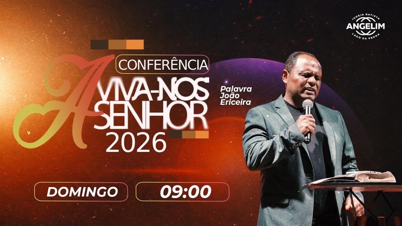 CONFERÊNCIA  AVIVA-NOS DIA 02 - SESSÃO 01 - IGREJA BATISTA DE LAGO DA PEDRA ANGELIM