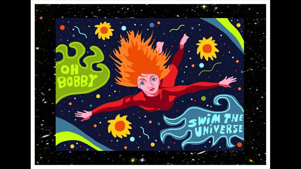18. Swim The Universe - Oh Bobby   #music #song #psychedelic #singersongwriter