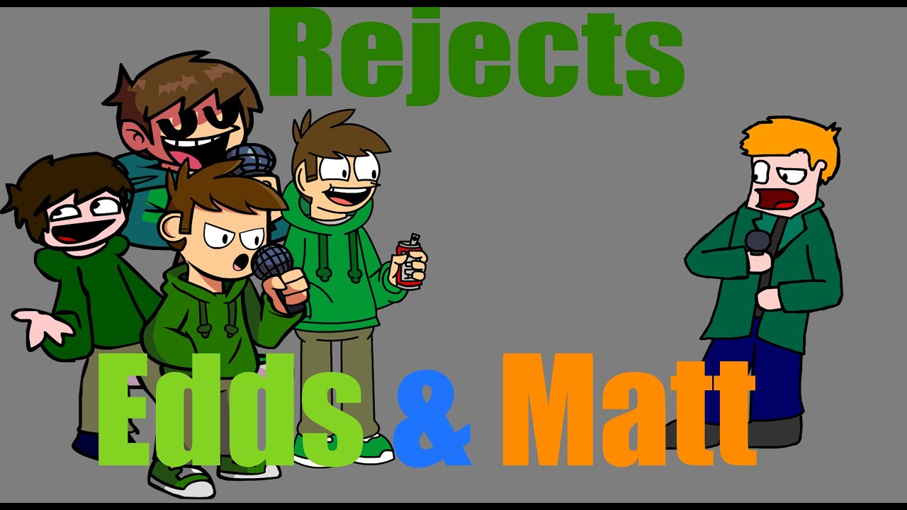 hey matt! what'up? reject four edds and matt sings