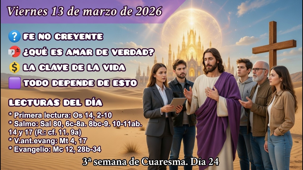 «🧠 ¿Y SI AMAR FUERA LO MÁS IMPORTANTE? ✝️» FE NO CREYENTE | Vie 13/03/26 | 3ª S. Cuaresma A