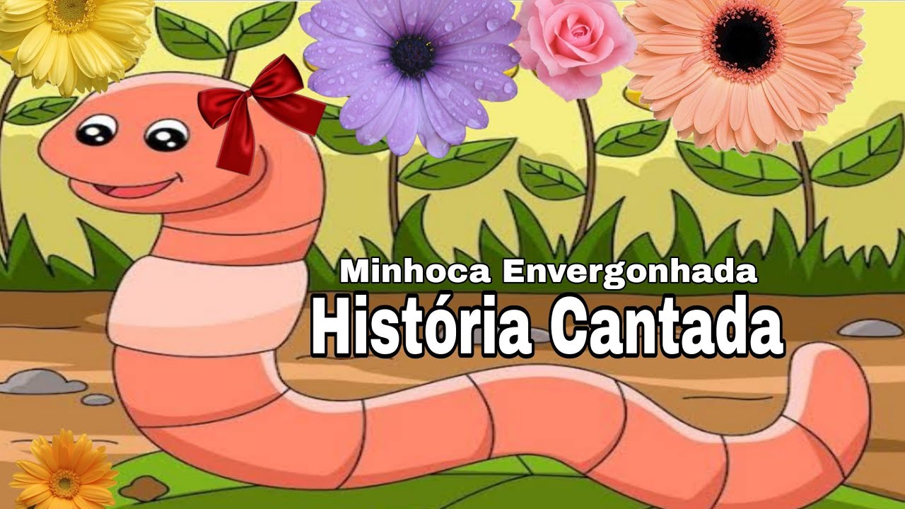 História Cantada Minhoca Envergonhada  