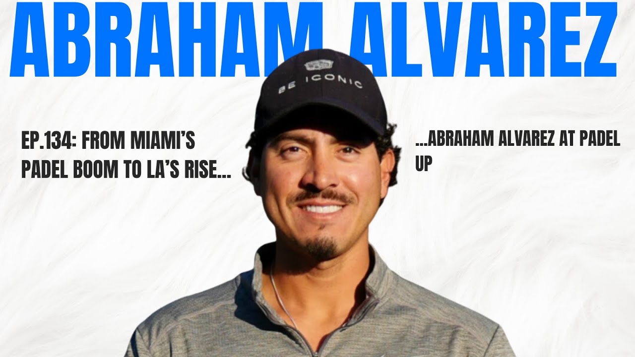 From Miami’s Padel Boom to LA’s Rise | Abraham Alvarez at Padel Up
