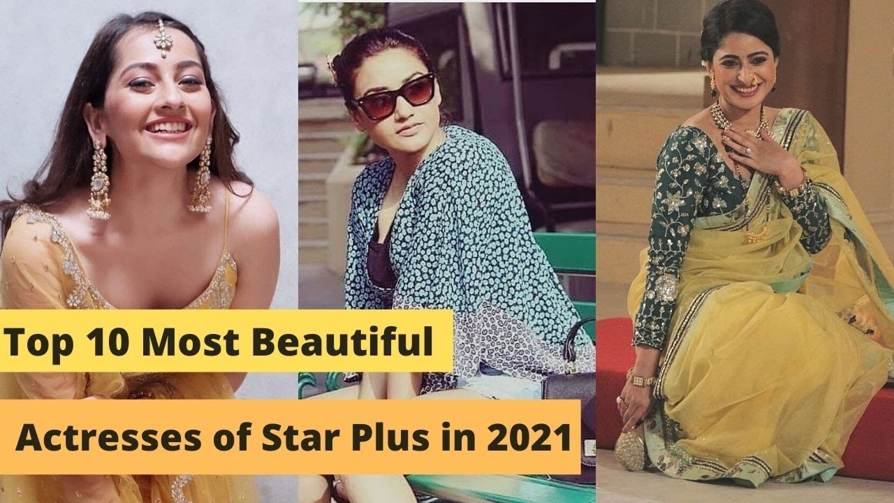 Top 10 Most Beautiful Actresses of Star Plus in 2021