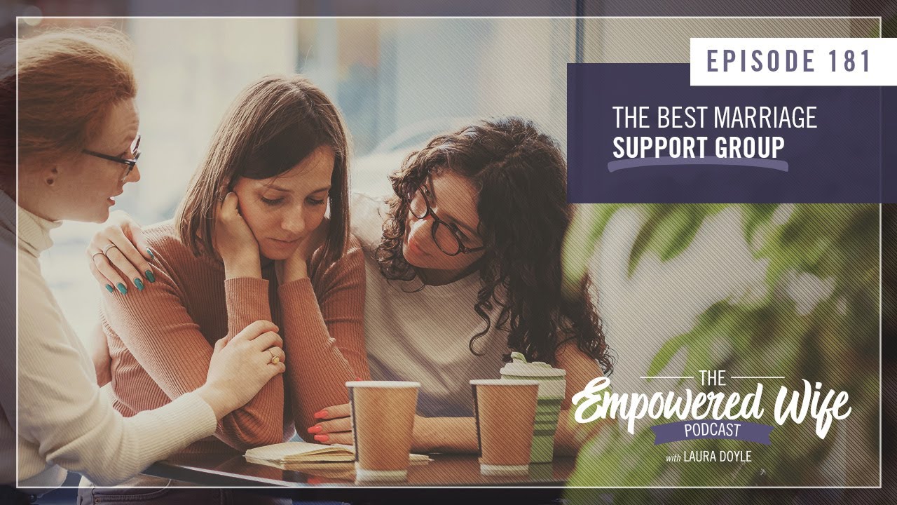 Best Marriage Support Group - Empowered Wife Podcast with Laura Doyle EP# 181