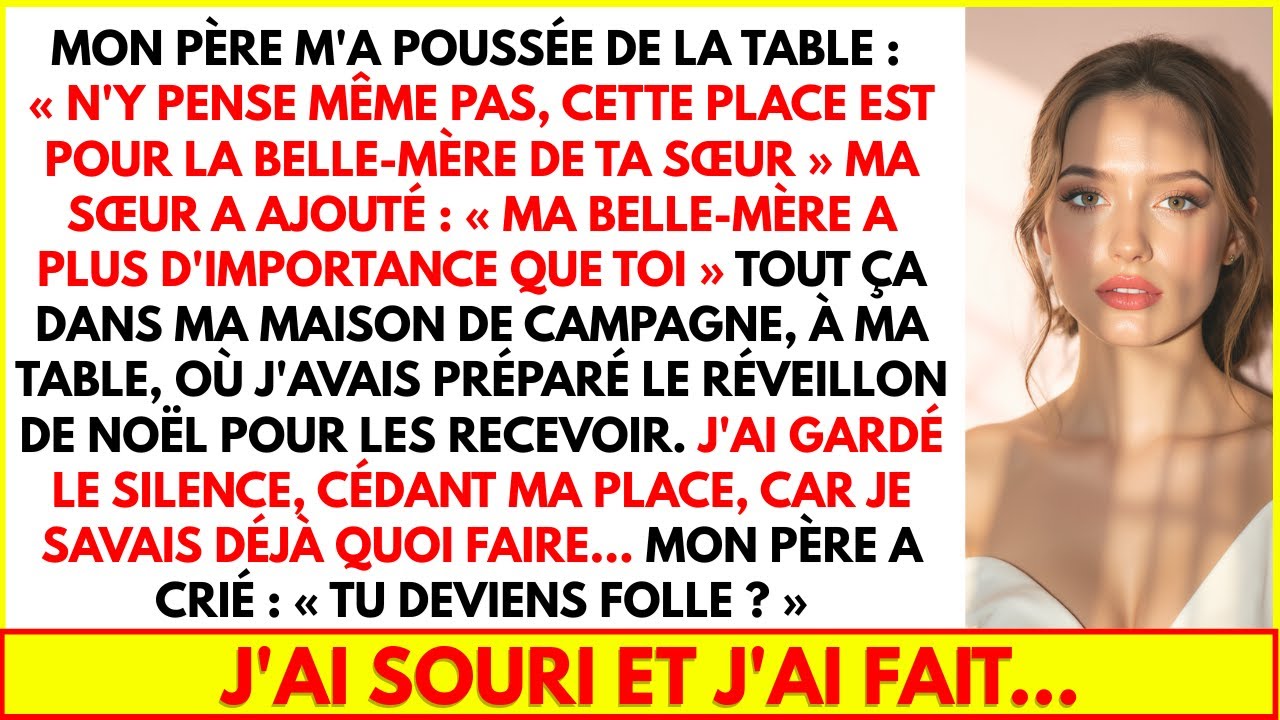 MON PÈRE M'A POUSSÉE DE LA TABLE : N'Y PENSE MÊME PAS, CETTE PLACE EST POUR LA BELLE-MÈRE DE TA SŒUR