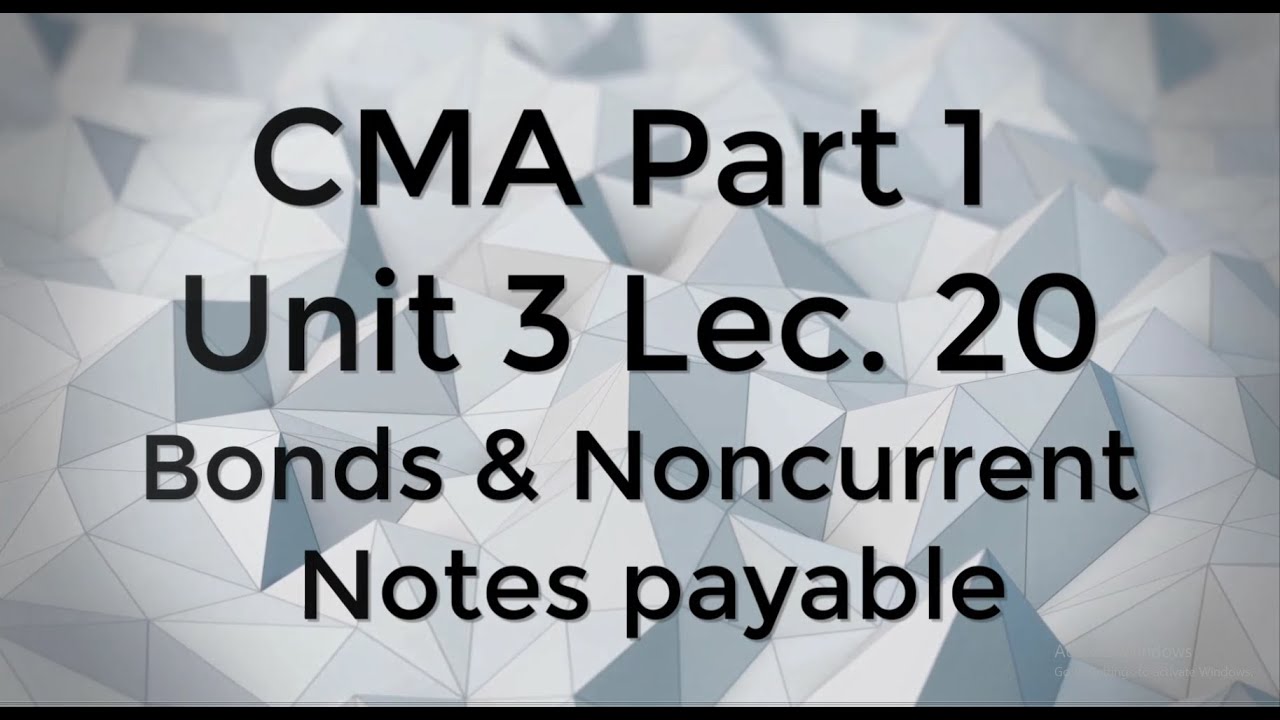 CMA Part 1 Unit 3 Lec  20 Bonds & Noncurrent Payable
