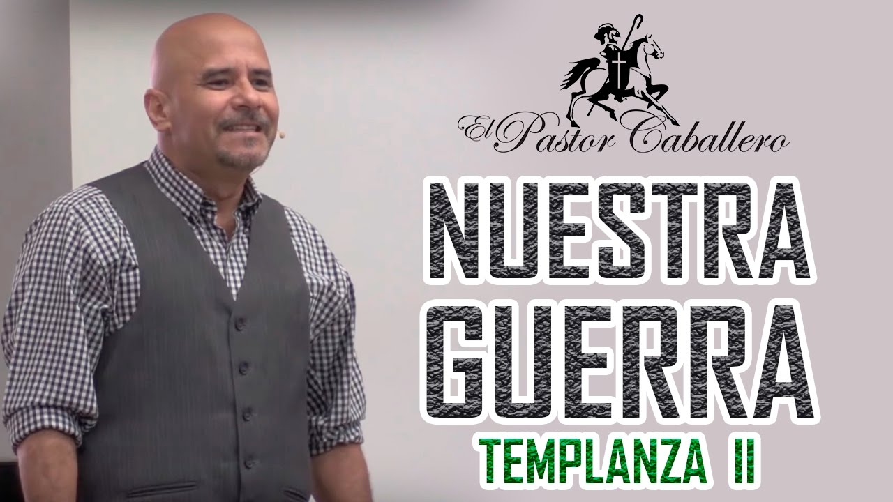 Nuestra Guerra - Templanza II - Predicas Cristianas Pastor Caballero