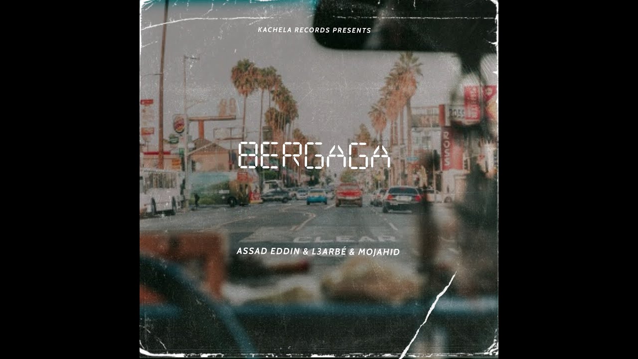 BERGAGA - 9ACHELA (ASSAD EDDIN & L3ARB&Eacute; & MOJAHID) -Version 1-