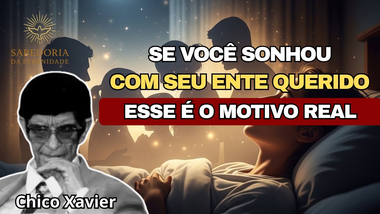 Por Que Você Sonha com Entes que Partiram? O Que a Espiritualidade Revela | Chico Xavier